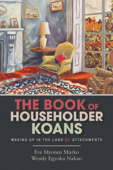 The Book of Householder Koans av Roshi Eve Myonen Marko, Roshi Wendy Egyoku Nakao