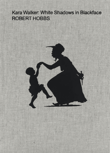 Kara Walker: White Shadows in Blackface av Robert Hobbs