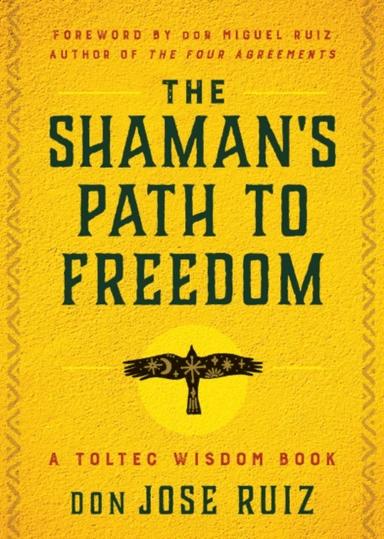 The Shaman's Path to Freedom av Don Jose (don Jose Ruiz) Ruiz