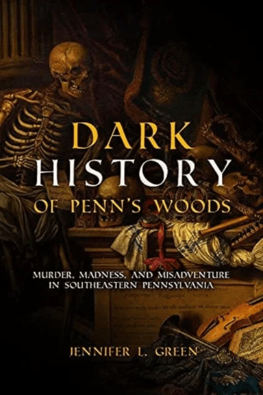 Dark History of Penn's Woods av Jennifer L. Green