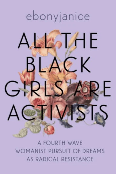 All the Black Girls are Activists av EbonyJanice (EbonyJanice Moore) Moore