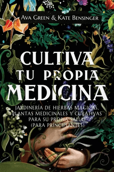 Cultiva Tu Propia Medicina av Ava Green, Kate Bensinger