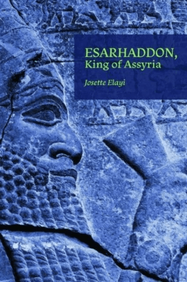 Esarhaddon, King of Assyria av Josette Elayi