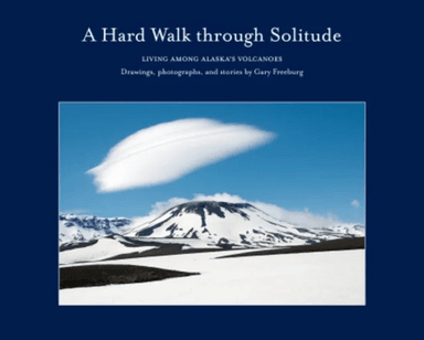 A Hard Walk through Solitude av Gary Freeburg