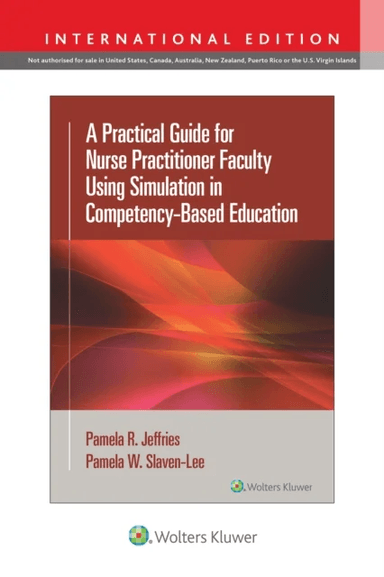 A Practical Guide for Nurse Practitioner Faculty Using Simulation in Competency-Based Education av Pamela R PhD RN FAAN ANEF FSSH Jeffries, Pamela DNP