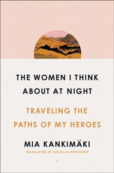The Women I Think About at Night av Mia Kankimäki