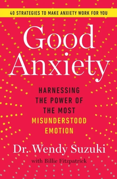 Good Anxiety av Wendy Suzuki