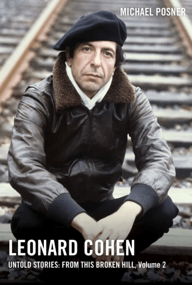 Leonard Cohen, Untold Stories: From This Broken Hill, Volume 2 av Michael Posner