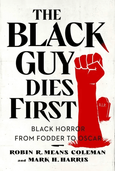The Black Guy Dies First av Robin R. Means Coleman, Mark H. Harris