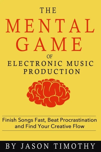 Music Habits - The Mental Game of Electronic Music Production av Jason Timothy