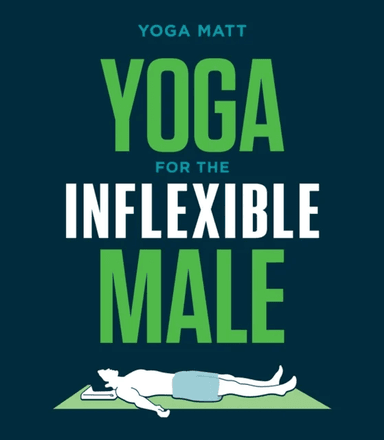 Yoga for the Inflexible Male av Yoga Matt