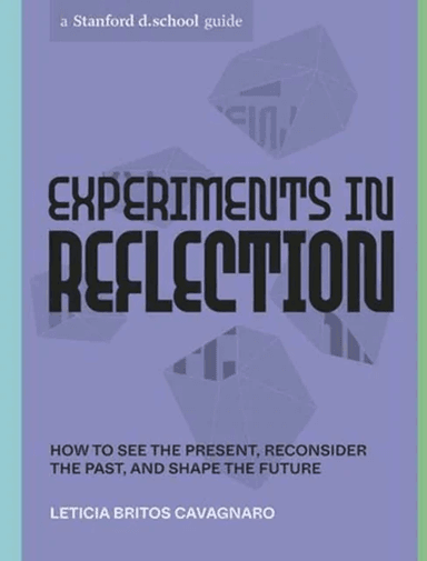 Experiments in Reflection av Leticia Britos Cavagnaro, Stanford d.school