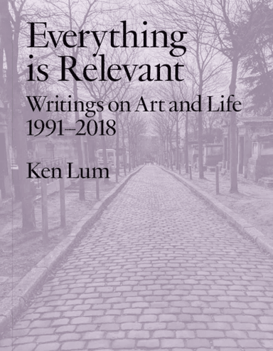 Everything is Relevant av Ken Lum