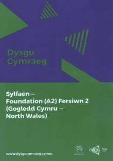 Dysgu Cymraeg: Sylfaen/Foundation (A2) - Gogledd Cymru/North Wales - Fersiwn 2