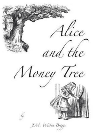 Alice and the Money Tree av J M Weston Briggs