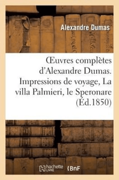 Oeuvres Compl?tes d'Alexandre Dumas. S?rie 9 Impressions de Voyage, La Villa Palmieri, Le Speronare av Alexandre Dumas