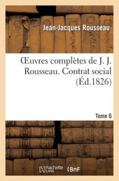 Oeuvres Compl?tes de J. J. Rousseau. T. 6 Contrat Social av Jean-Jacques Rousseau