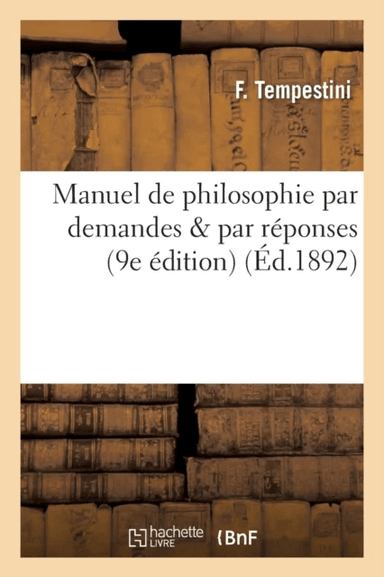 Manuel de Philosophie Par Demandes &amp; Par Reponses av F Tempestini