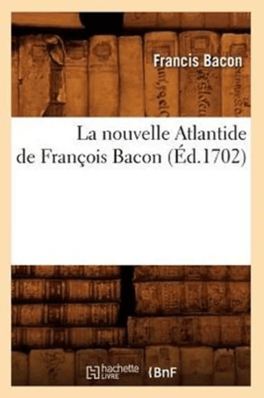 La Nouvelle Atlantide de Fran?ois Bacon, (?d.1702) av Francis Bacon