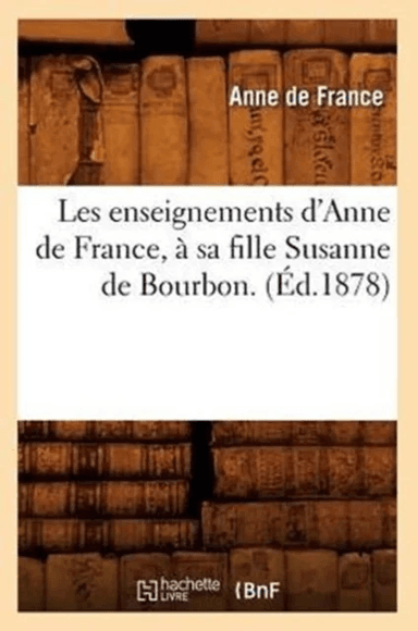 Les Enseignements d'Anne de France, ? Sa Fille Susanne de Bourbon. (?d.1878) av Anne de France