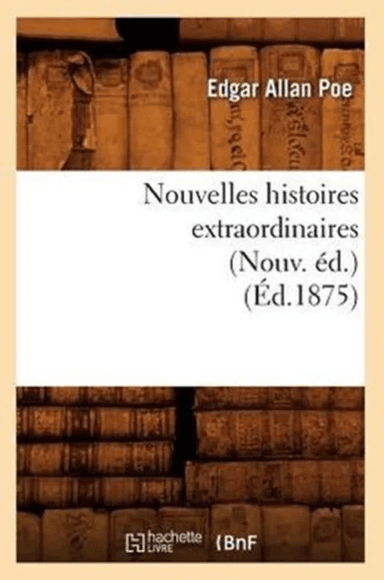 Nouvelles Histoires Extraordinaires (Nouv. ?d.) (?d.1875) av Edgar Allan Poe