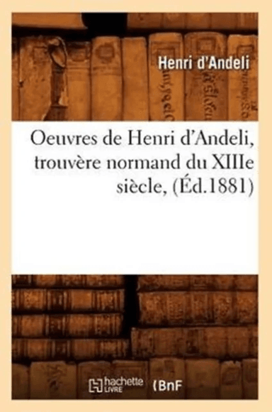 Oeuvres de Henri d'Andeli, Trouvere Normand Du Xiiie Siecle, (Ed.1881) av Henri D' Andeli
