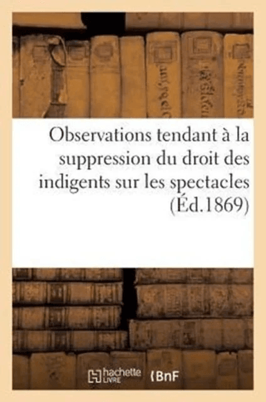 Observations Tendant ? La Suppression Du Droit Des Indigents Sur Les Spectacles (1867) av Montigny, Eug?ne D?jazet, Hippolyte Cogniard, Harmant, Hippo