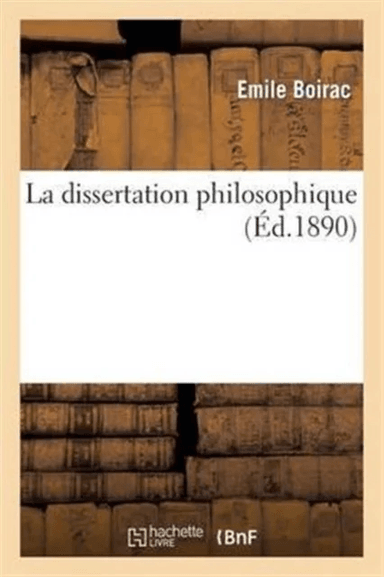 La Dissertation Philosophique: Choix de Sujets, Plans, D?veloppements av Emile Boirac