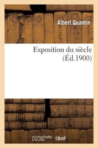 Exposition Du Si?cle av Albert Quantin