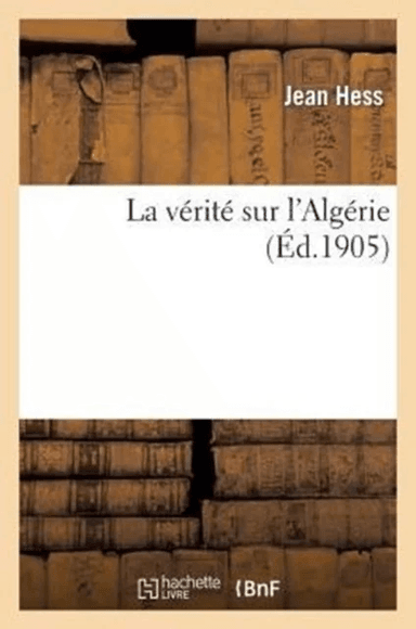 La V?rit? Sur l'Alg?rie av Jean Hess