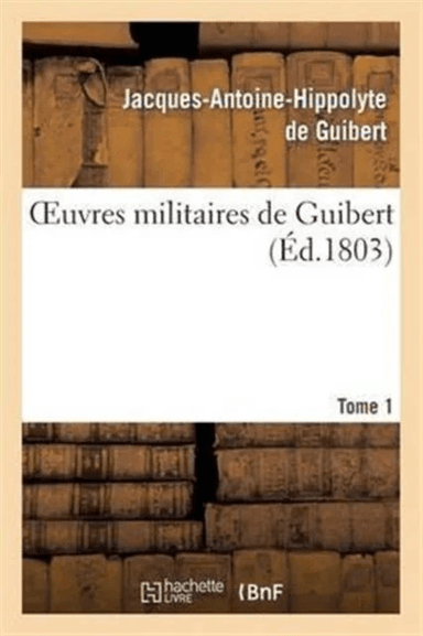 Oeuvres Militaires de Guibert. Tome 1 av Jacques-Antoine Hippolyte de Guibert