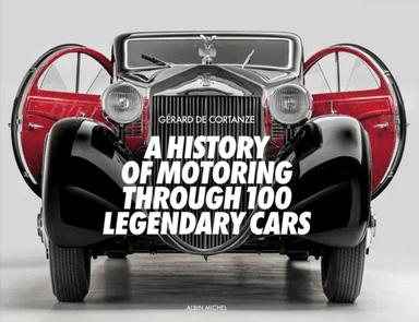 A History of Motoring Through 100 Legendary Cars av Gerard De Cortanze