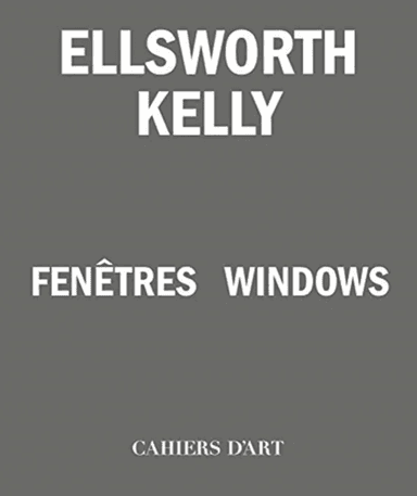 Ellsworth Kelly ¿ Windows / Fenetres av Serges Lasvignes, Bernard Blistene, Jean-Pierre Criqui, Yve-Alain Bois, Staffan Ahrenberg