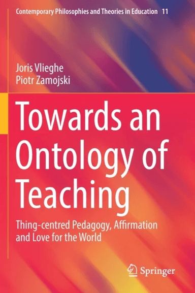 Towards an Ontology of Teaching av Joris Vlieghe, Piotr Zamojski