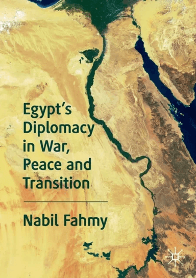 Egypt¿s Diplomacy in War, Peace and Transition av Nabil Fahmy