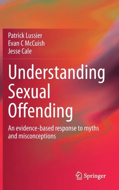 Understanding Sexual Offending av Patrick Lussier, Evan C McCuish, Jesse Cale