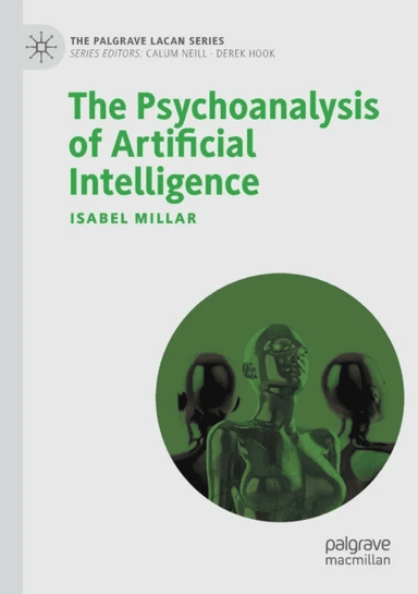 The Psychoanalysis of Artificial Intelligence av Isabel Millar