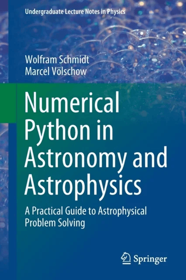 Numerical Python in Astronomy and Astrophysics av Wolfram Schmidt, Marcel Voelschow