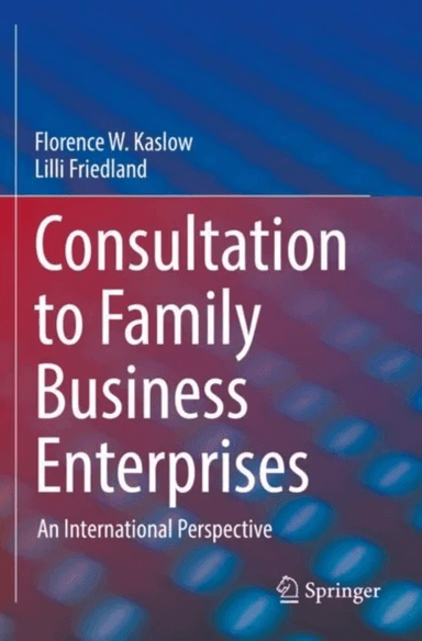 Consultation to Family Business Enterprises av Florence W. Kaslow, Lilli Friedland