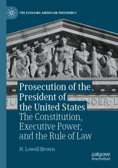 Prosecution of the President of the United States av H. Lowell Brown