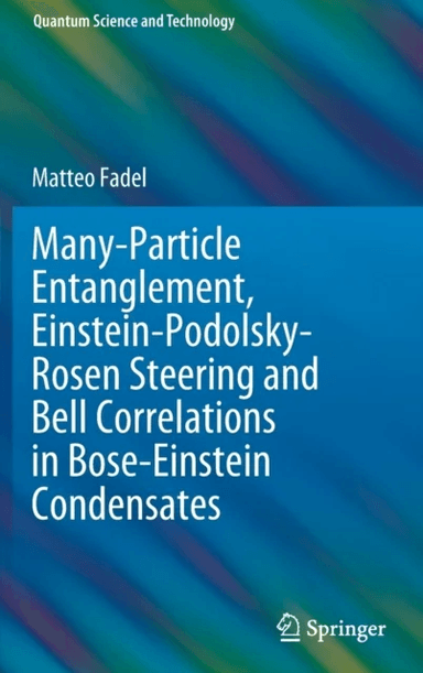 Many-Particle Entanglement, Einstein-Podolsky-Rosen Steering and Bell Correlations in Bose-Einstein av Matteo Fadel