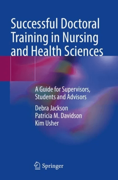 Successful Doctoral Training in Nursing and Health Sciences av Debra RN CommNursCert BHSc(Nurs) MNurs PhD Jackson, Patricia M. Davidson, Kim Usher