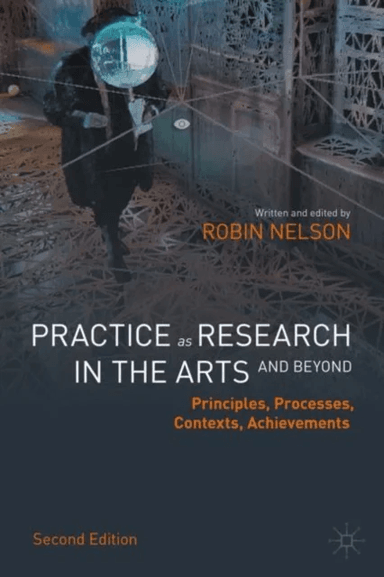 Practice as Research in the Arts (and Beyond) av Robin Nelson