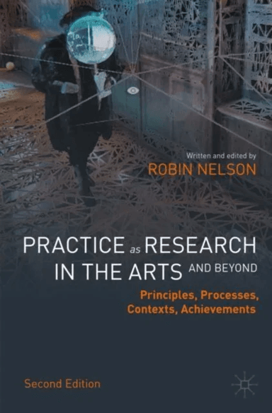 Practice as Research in the Arts (and Beyond) av Robin Nelson