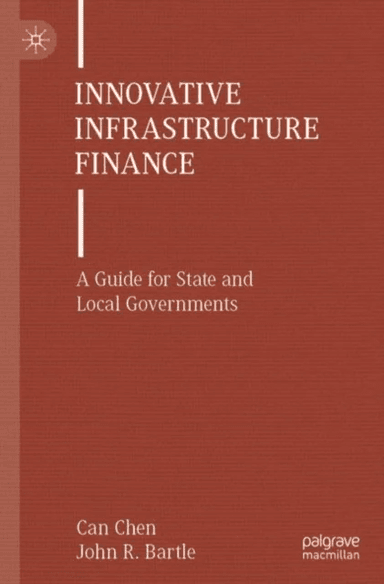 Innovative Infrastructure Finance av Can Chen, John R. Bartle