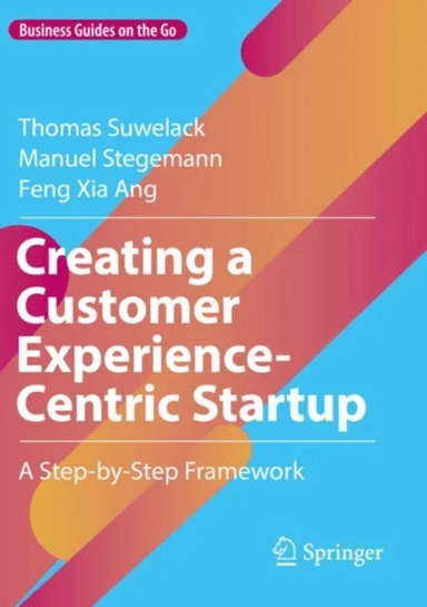 Creating a Customer Experience-Centric Startup av Thomas Suwelack, Manuel Stegemann, Feng Xia Ang