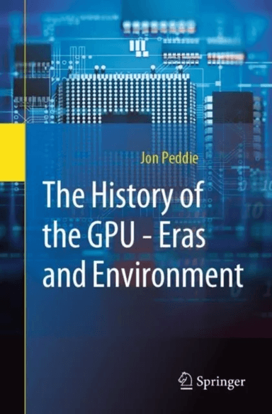 The History of the GPU - Eras and Environment av Jon Peddie