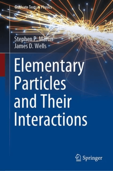 Elementary Particles and Their Interactions av Stephen P. Martin, James D. Wells