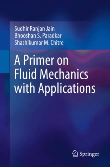 A Primer on Fluid Mechanics with Applications av Sudhir Ranjan Jain, Bhooshan S. Paradkar, Shashikumar M. Chitre