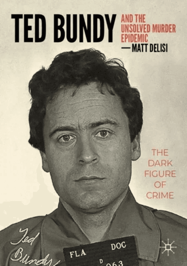 Ted Bundy and The Unsolved Murder Epidemic av Matt DeLisi